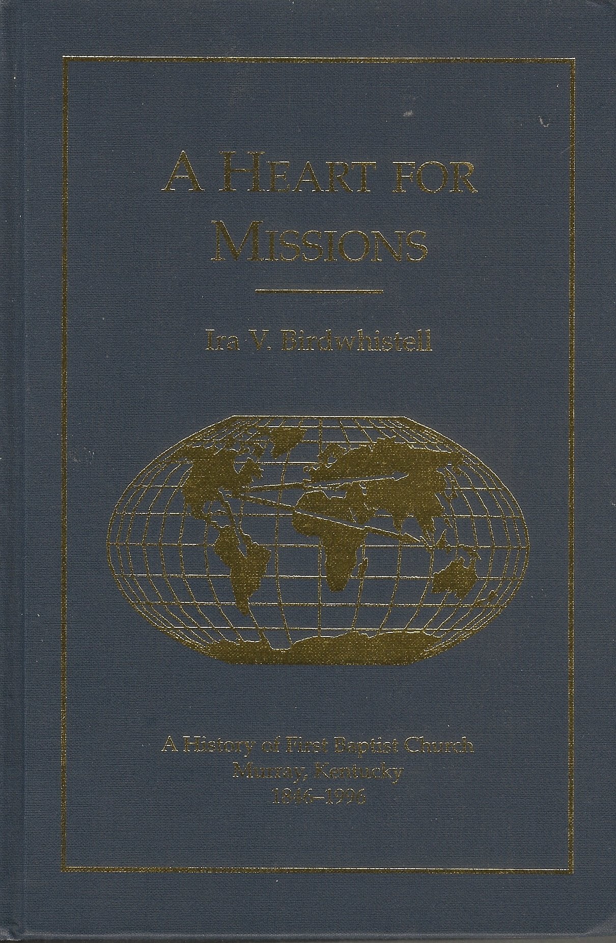 A heart for missions: A history of the First Baptist Church, Murray, Kentucky, 1846-1996 Books
