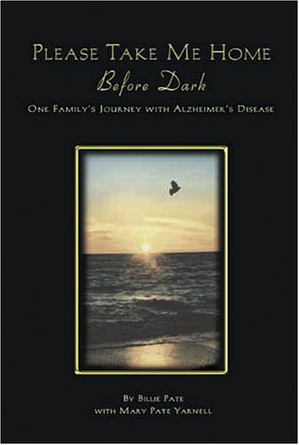 Please Take Me Home Before Dark: One Family's Journey With Alzheimer's Disease Parents & Children