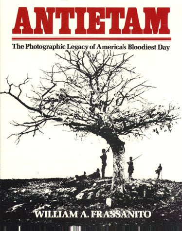 Antietam: The Photographic Legacy of America's Bloodiest Day Photography