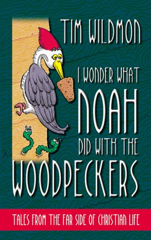 I Wonder What Noah Did With the Woodpeckers: Tales from the Far Side of Christian Life Religion & Esotericism