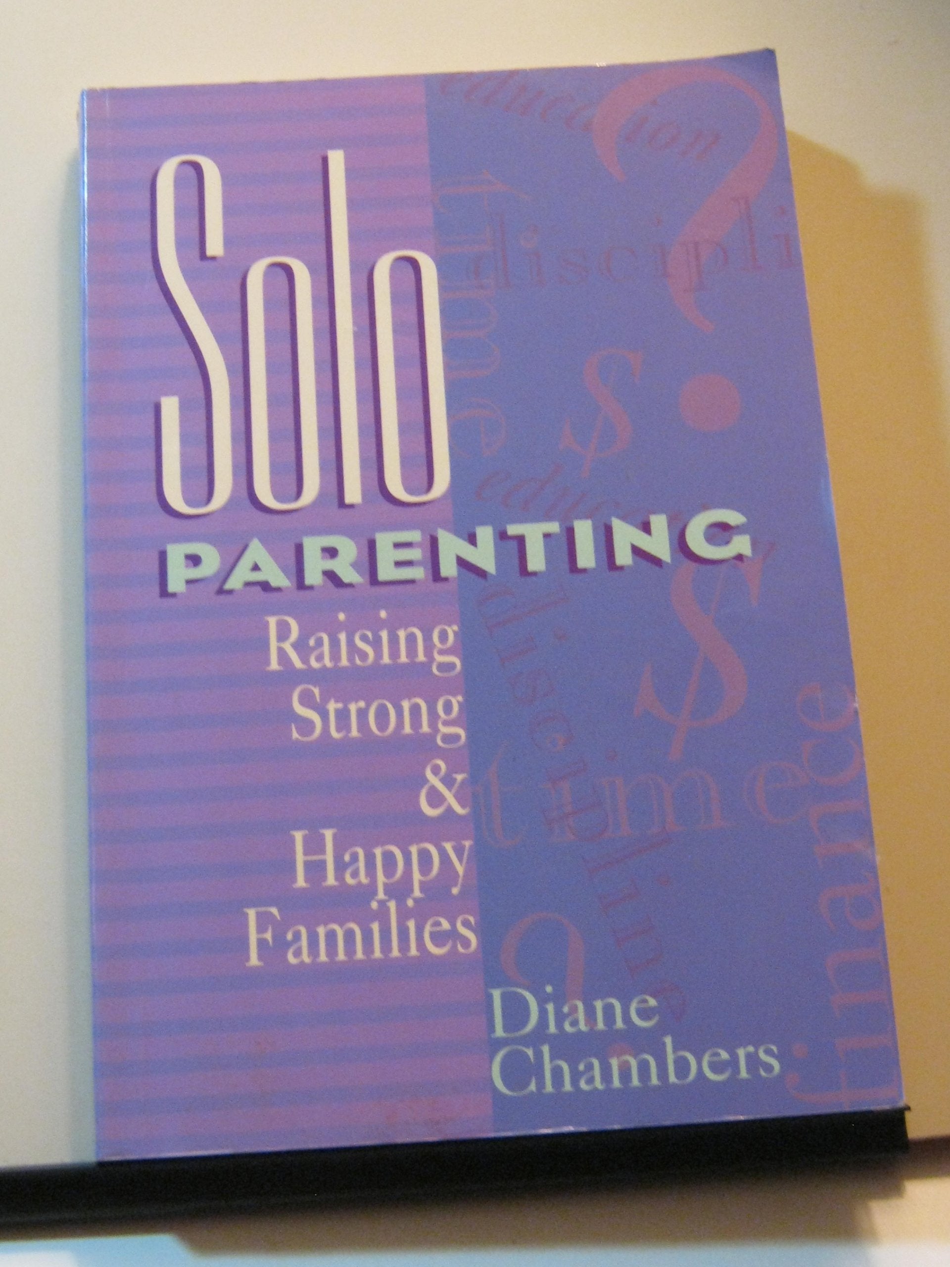 Solo Parenting: Raising Strong and Happy Families Parents & Children