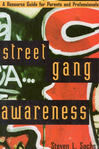 Street Gang Awareness: A Resource Guide for Parents and Professionals Law