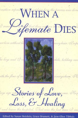 When a Lifemate Dies: Stories of Love, Loss, and Healing (Healing With Words Series) Partnership & Love