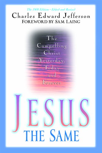 Jesus - the Same: The Compelling Christ Yesterday, Today and Forever Religion & Esotericism