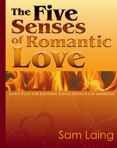 The Five Senses of Romantic Love: God's Plan for Exciting Sexual Intimacy in Marriage Social Sciences