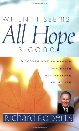 When It Seems All Hope Is Gone: Discover How to Regain Your Faith And Restore Your Life Religion & Esotericism