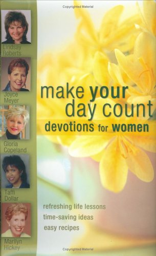 Make Your Day Count Devotions for Women: Refreshing Life Lessons, Time-Saving Ideas, and Easy Recipes: Refreshing Life Lessons Time-Saving Ideas Easy Recipes Religion & Esotericism