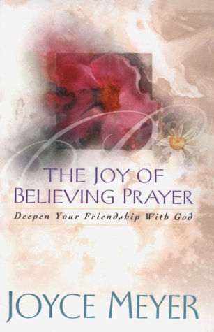 The Joy of Believing Prayer: Deepen Your Friendship With God Religion & Esotericism