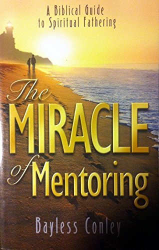 The Miracle of Mentoring: A Biblical Guide to Spiritual Fathering Religion & Esotericism