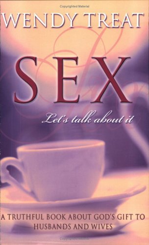 Sex, Let's Talk About It: A Truthful Book About God's Gift to Husbands and Wives Partnership & Love