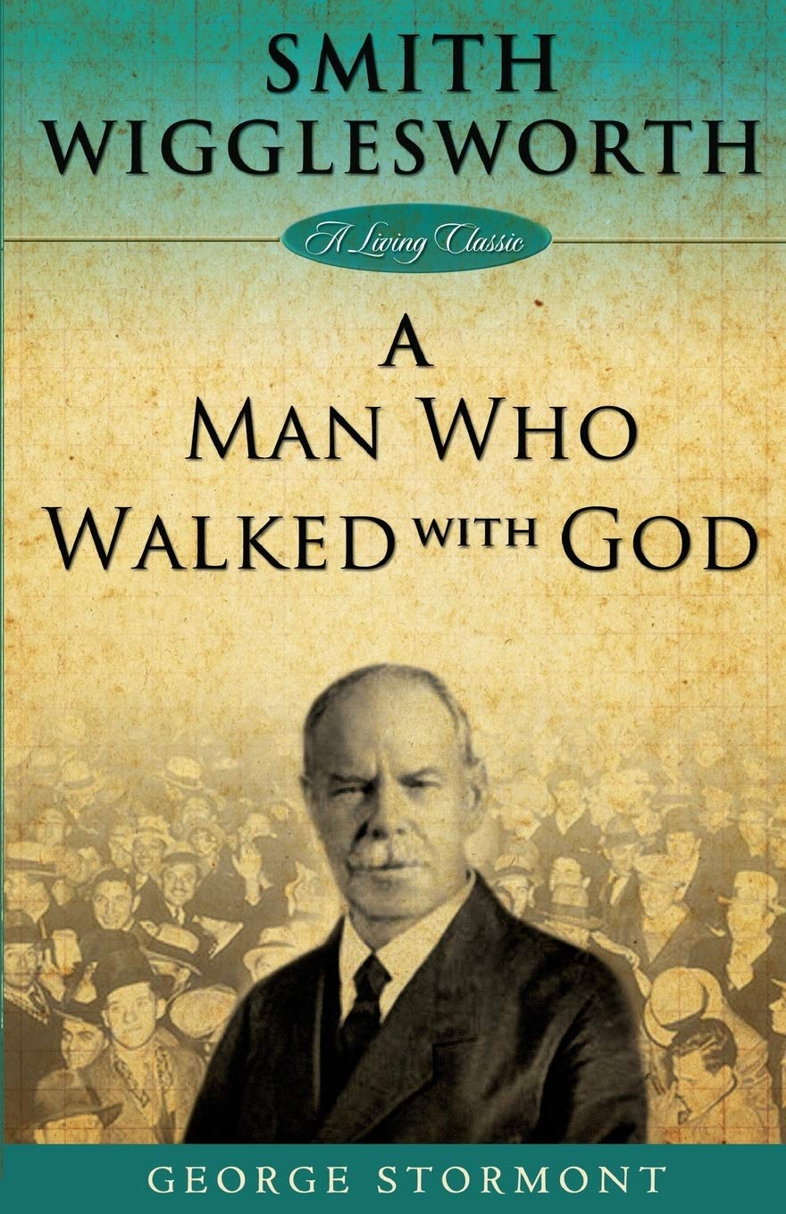 Smith Wigglesworth: A Man Who Walked With God (Living Classics) Religion & Esotericism
