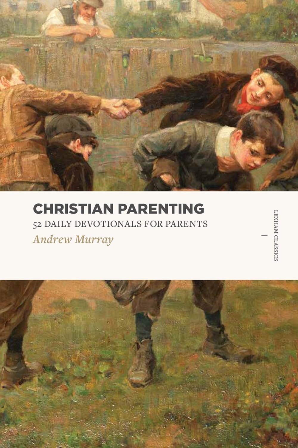 Christian Parenting: 52 Daily Devotionals for Parents (Lexham Classics) Social Sciences
