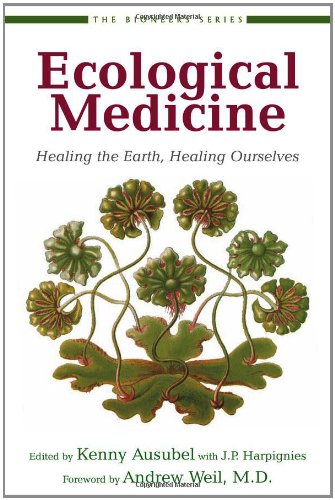 Ecological Medicine: Healing the Earth, Healing Ourselves (The Bioneers Series) Medicine