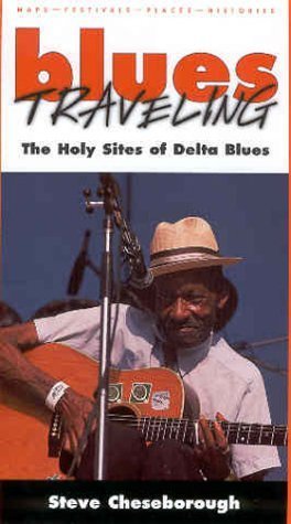 Blues Travelling: The Holy Sites of Delta Blues Arts & Music