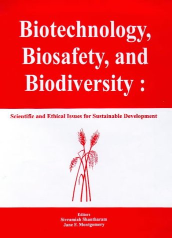 Biotechnology, Biosafety, and Biodiversity: Scientific and Ethical Issues for Sustainable Development Business, Finance & Career