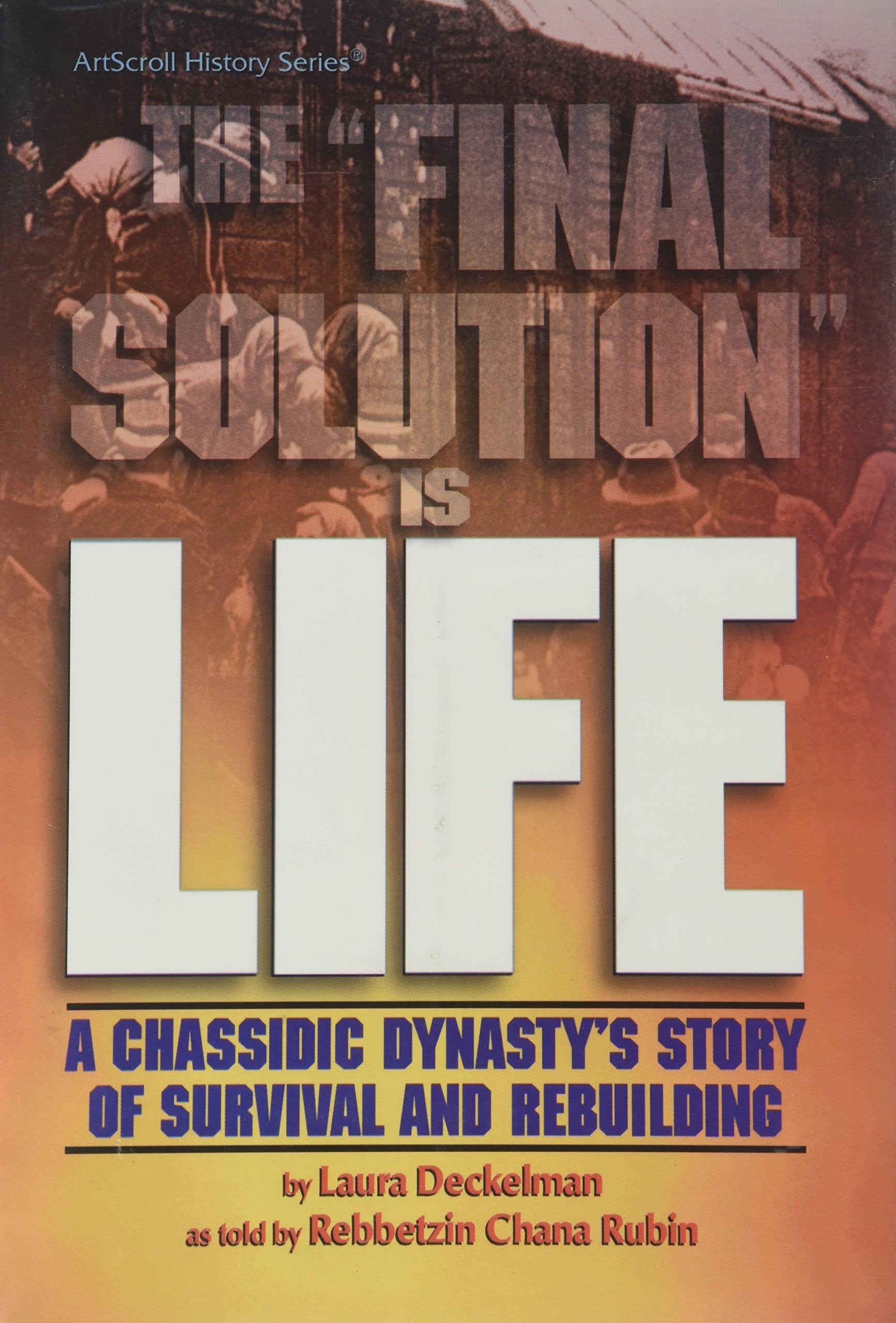 The Final Solution is Life: A Chassidic Dynasty's Story of Survival and Rebuilding Books