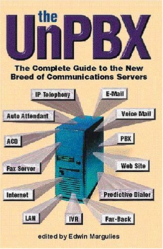 The Unpbx: The Complete Guide to the New Breed of Communications Servers book