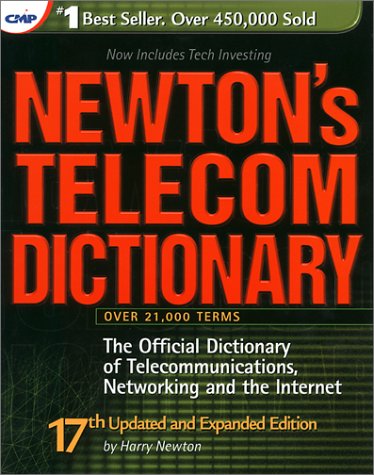 Newton's Telecom Dictionary: The Official Dictionary of Telecommunications, Networking and the Internet (CMP Books) Media & Communication