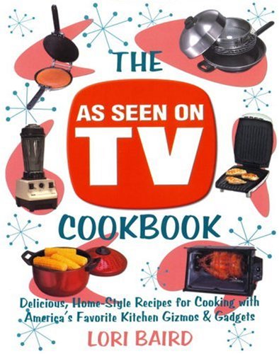 The As Seen on TV Cookbook: Delicious, Home-Style Recipes for Cooking With America's Favorite Kitchen Gizmos & Gadgets: Healthy, Low-Calorie Recipes ... America's Favorite Kitchen Gizmos and Gadgets Leisure, Home & Garden