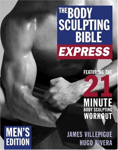 The Body Sculpting Bible Express: Men's Edition: 21 Minutes a Day to Physical Perfection Health, Nutrition & Fitness