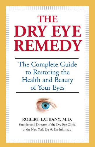 The Dry Eye Remedy: The Complete Guide to Restoring the Health of Your Eyes: The Complete Guide to restoring the Health and Beauty of Your Eyes Health, Nutrition & Fitness