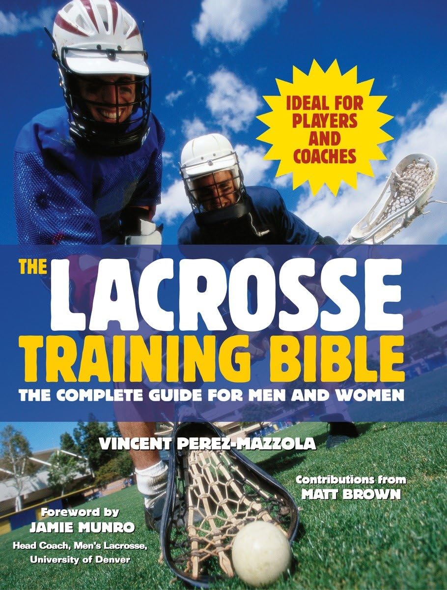 The Lacrosse Training Bible: The Complete Guide for Men and Women Health, Nutrition & Fitness