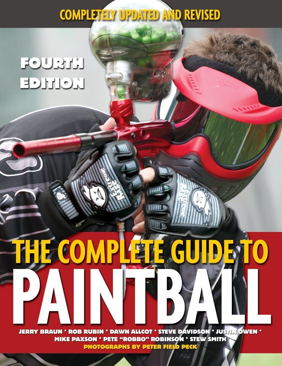 The Complete Guide to Paintball, Fourth Edition: Completely Updated and Revised Leisure & Fun