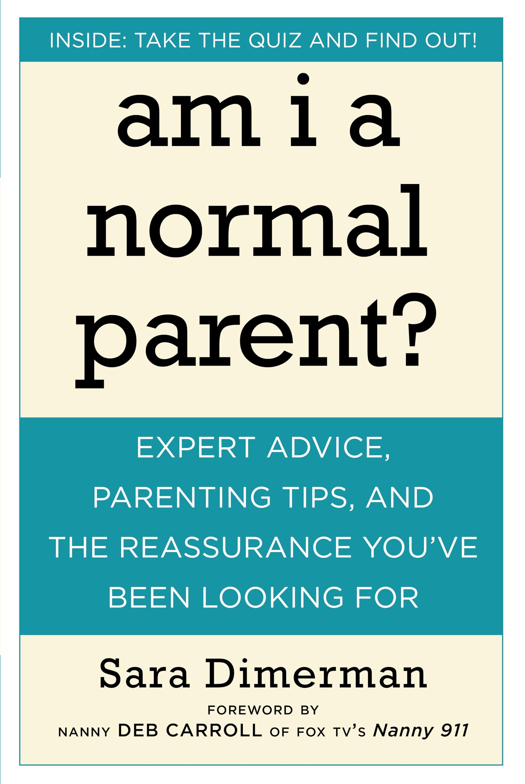 Am I a Normal Parent?: Expert Advice, Parenting Tips, and the Reassurance You've Been Looking For Learning & Reference