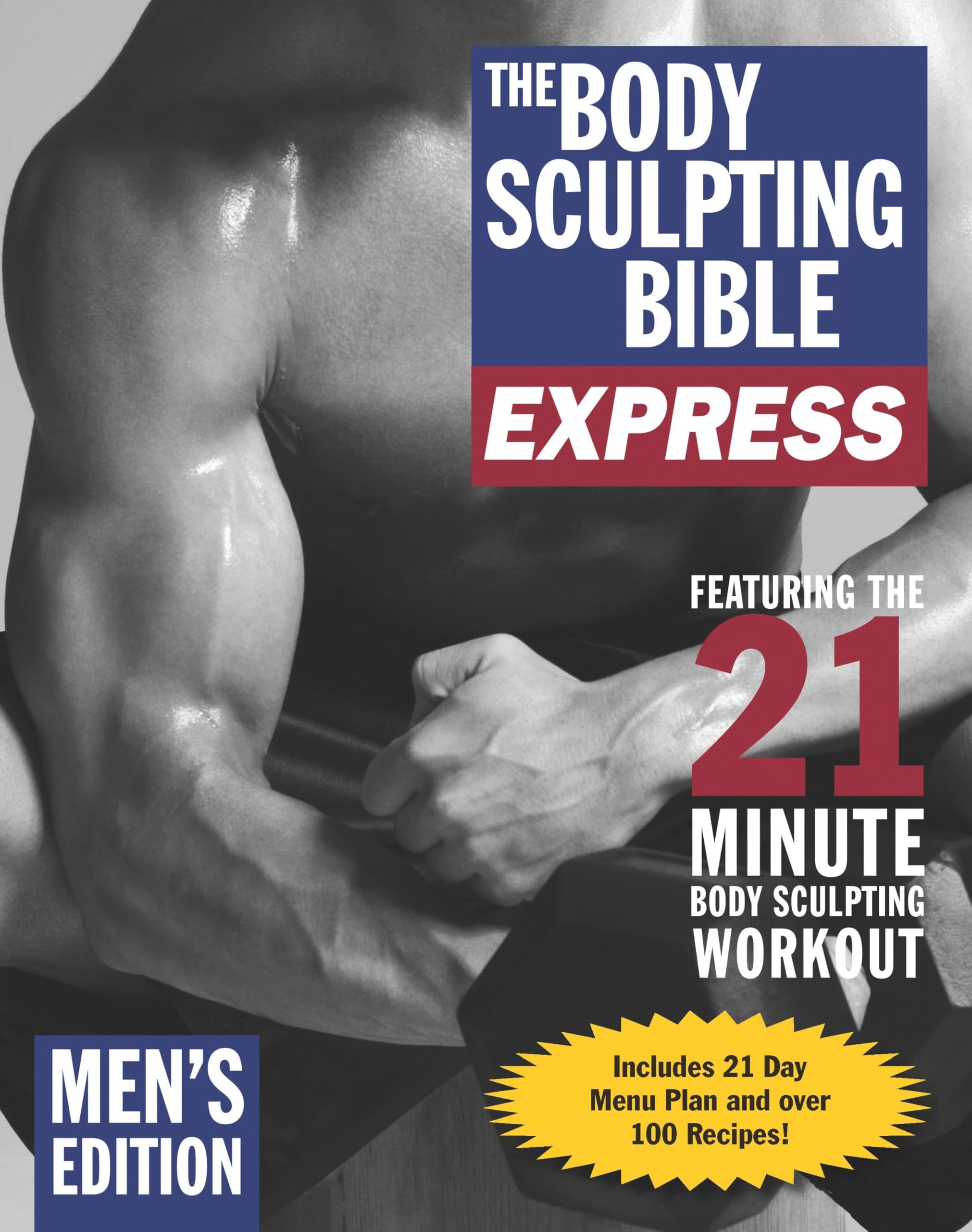 The Body Sculpting Bible Express for Men (Bonus Feature: 75 Quick & Healthy Recipes): The Fastest Way to Lose Fat and Gain Muscle book