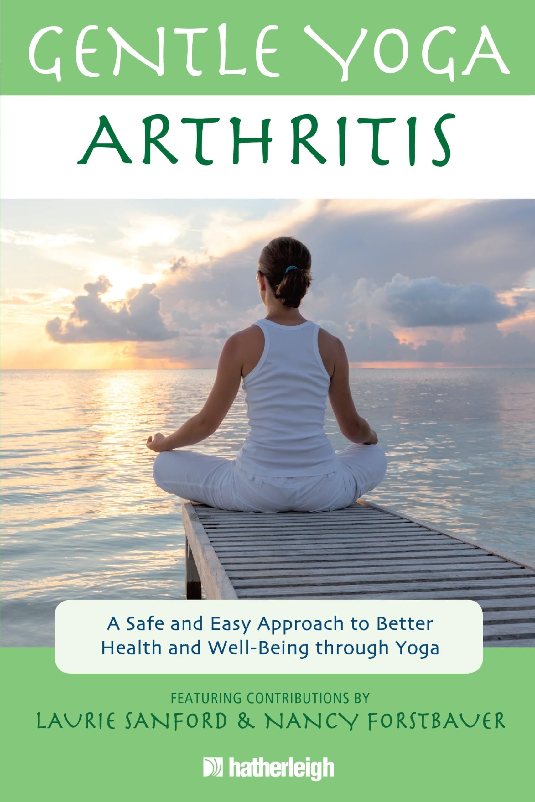 Gentle Yoga for Arthritis: A Safe and Easy Approach to Better Health and Well-Being Through Yoga Medicine