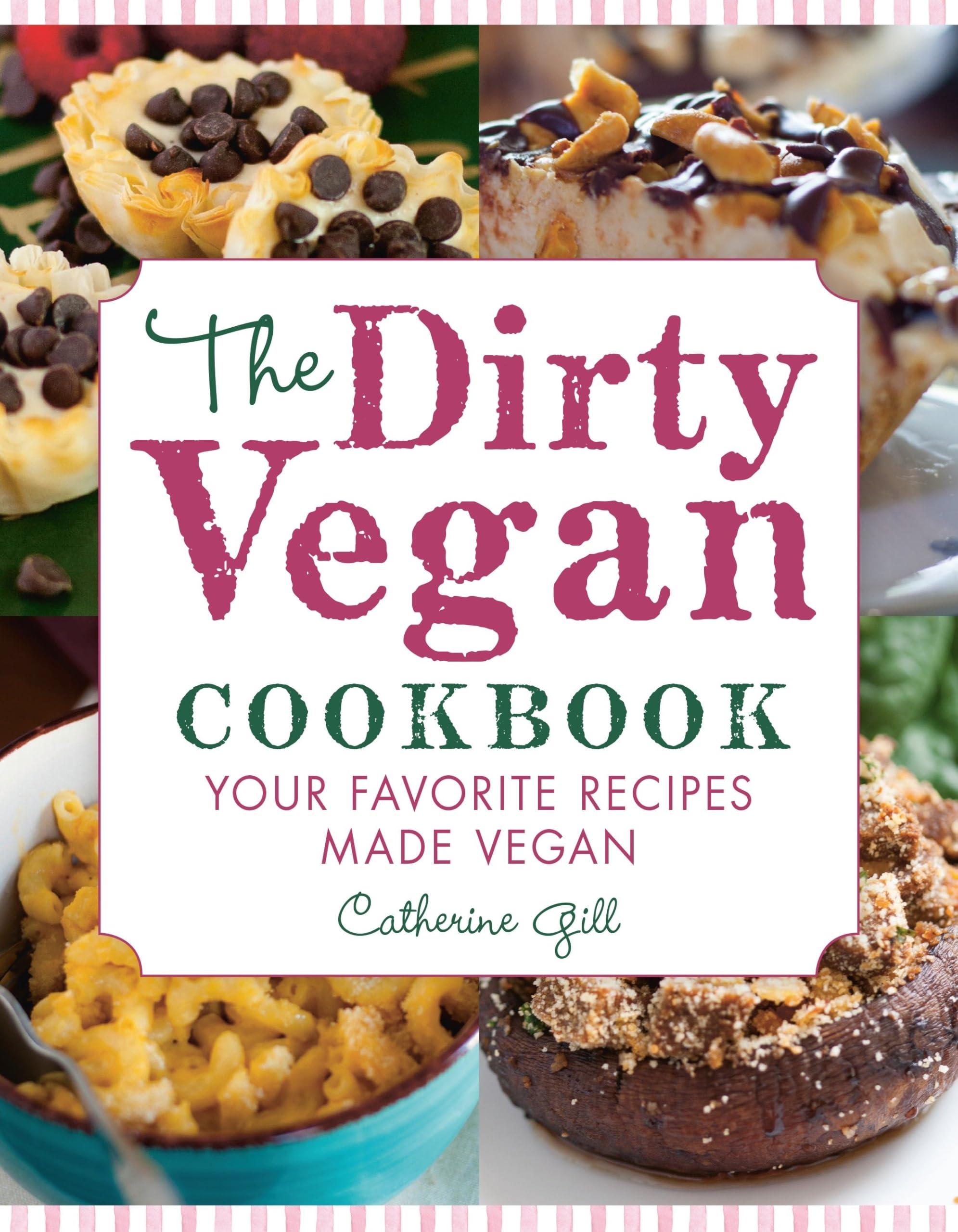 The Dirty Vegan Cookbook: Your Favorite Recipes Made Vegan - Includes Over 100 Recipes book