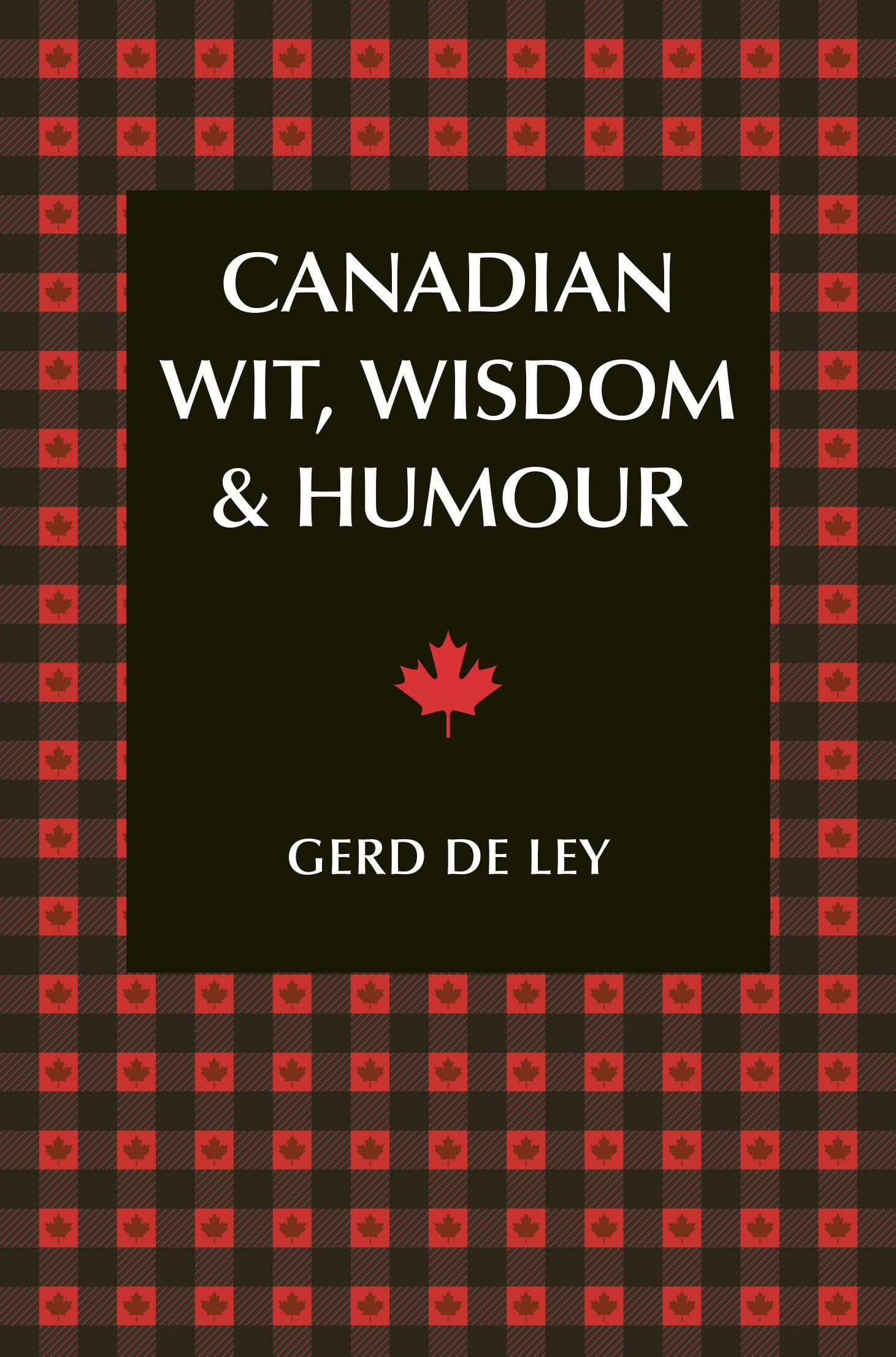 Canadian Wit, Wisdom & Humour: The Complete Collection of Canadian Jokes, One-Liners & Witty Sayings Contemporary literature
