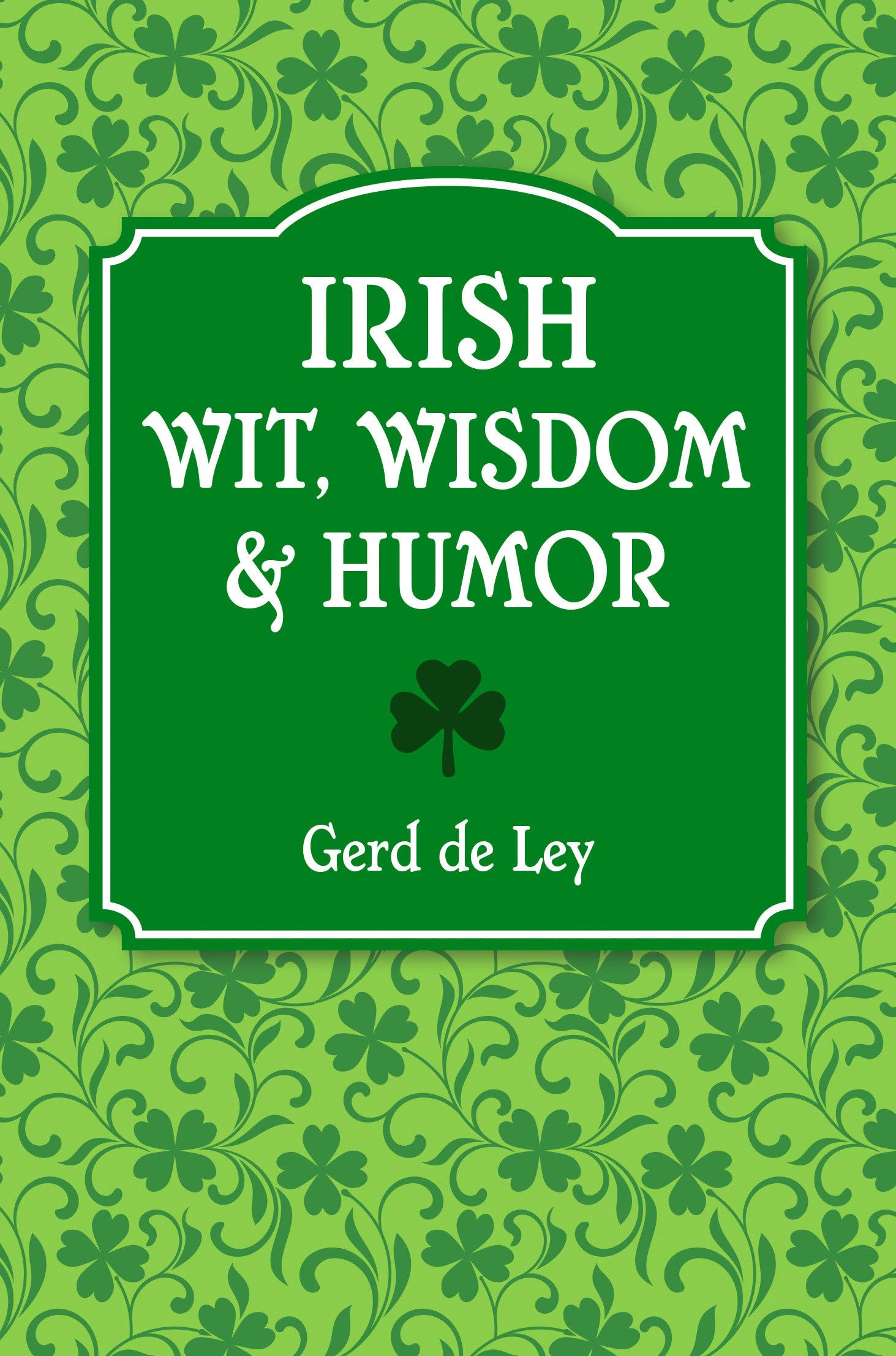 Irish Wit, Wisdom and Humor: The Complete Collection of Irish Jokes, One-Liners & Witty Sayings Contemporary literature