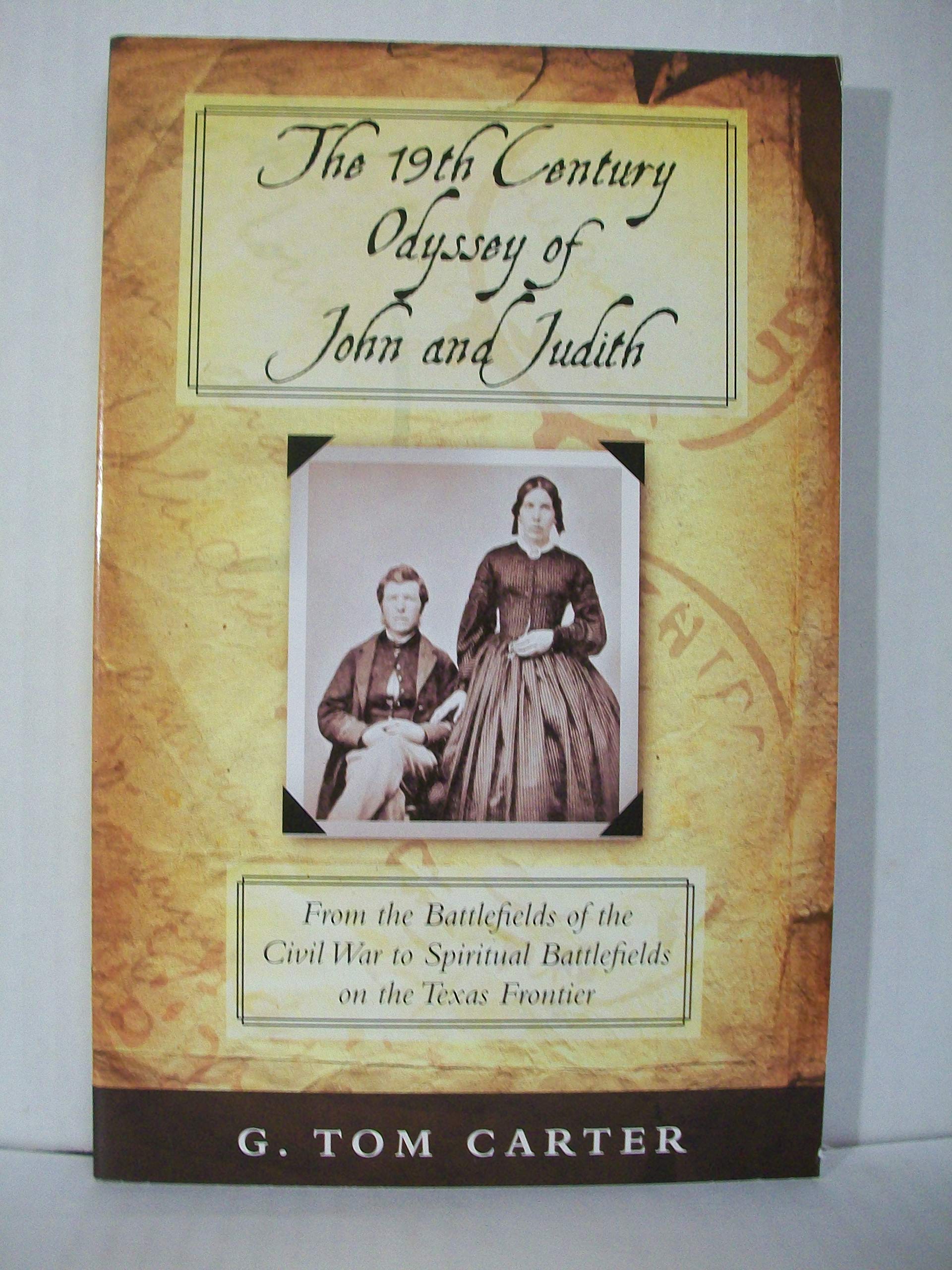 The 19th Century Odyssey of John and Judith: From the Battlefields of the Civil War to Spiritual Battlefields on the Texas Frontier Books