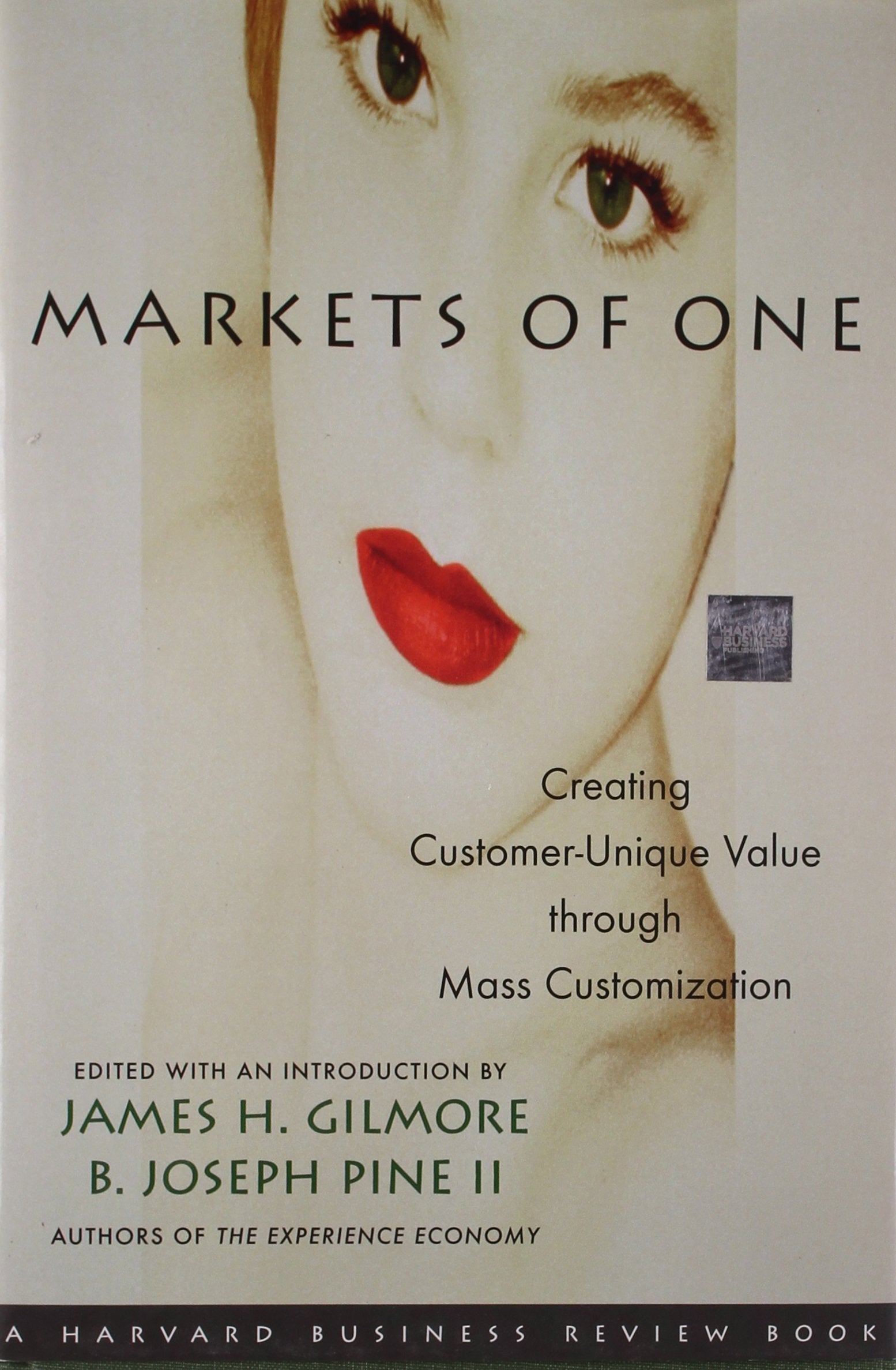 Markets of One: Creating Customer-unique Value Through Mass Customization: The New Frontier in Business Competition (Harvard Business Review Book Series,) Business, Finance & Career
