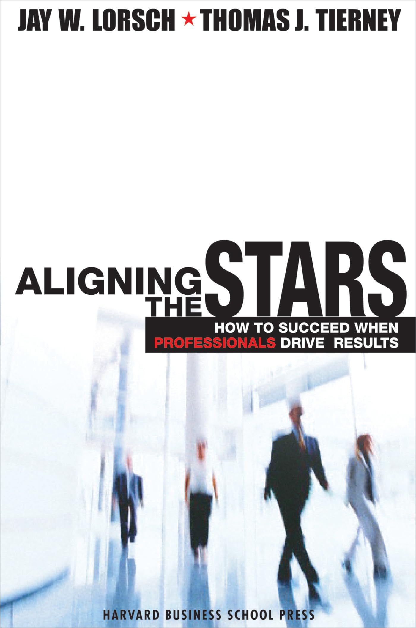 Aligning the Stars: How to Succeed When Professionals Drive Results book