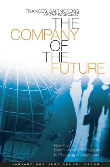 Company of the Future: How the Communications Revolution is Changing Management Business, Finance & Career
