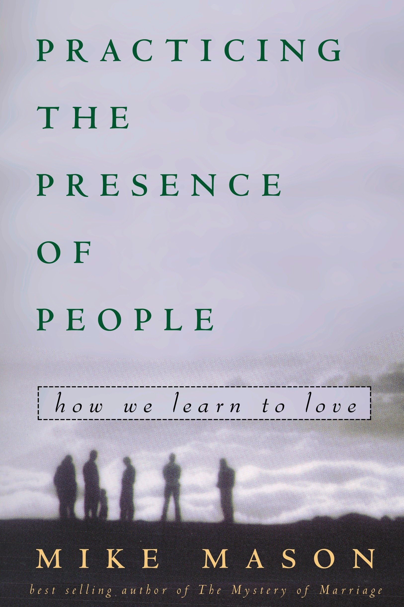Practicing the Presence of People: How We Learn to Love Partnership & Love