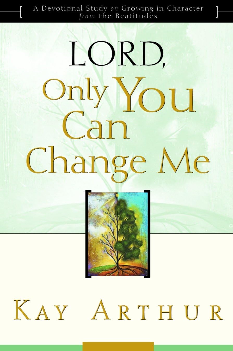 Lord, Only You Can Change Me: A Devotional Study on Growing in Character from the Beatitudes Religion & Esotericism