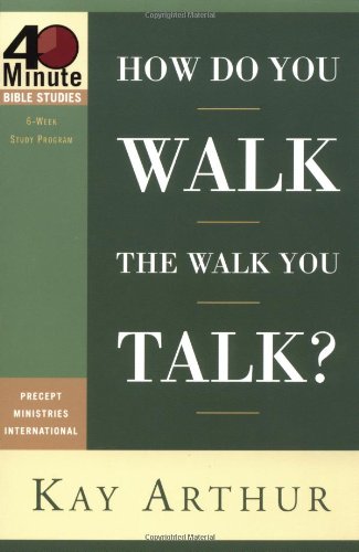 How Do You Walk the Walk You Talk? (40-Minute Bible Studies) Religion & Esotericism
