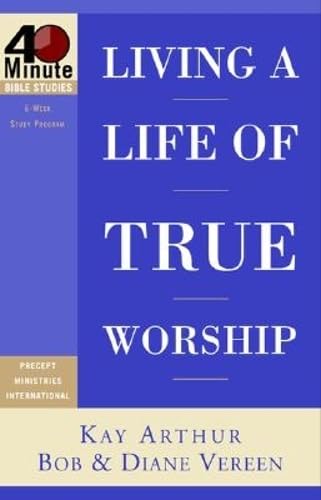 Living a Life of True Worship (40-minute Bible Studies) Religion & Esotericism
