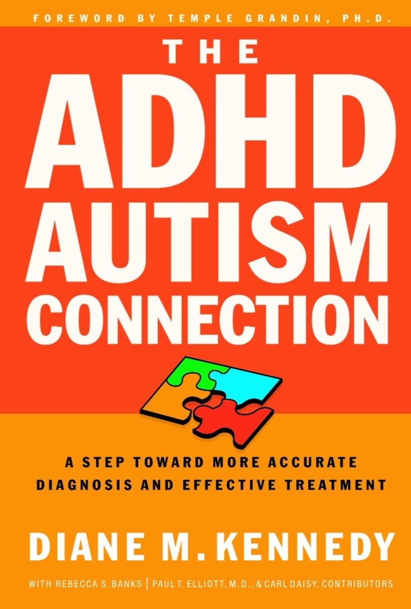 The ADHD-Autism Connection: A Step Toward More Accurate Diagnoses and Effective Treatments: Accurate Diagnosis/Effective Treatment Parents & Children