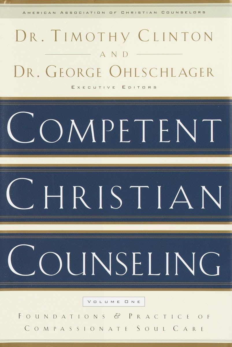 Competent Christian Counseling, Volume One: Foundations and Practice of Compassionate Soul Care Medicine
