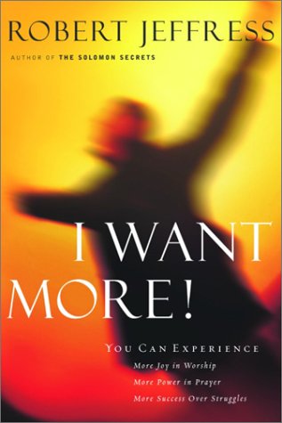 I Want More!: You Can Experience...More Joy in Your Worship, More Power in Prayer, More Success over Struggles Religion & Esotericism