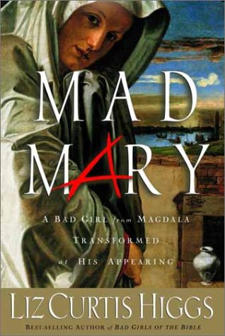 Mad Mary: A Bad Girl from Magdala, Transformed at His Appearing Religion & Esotericism