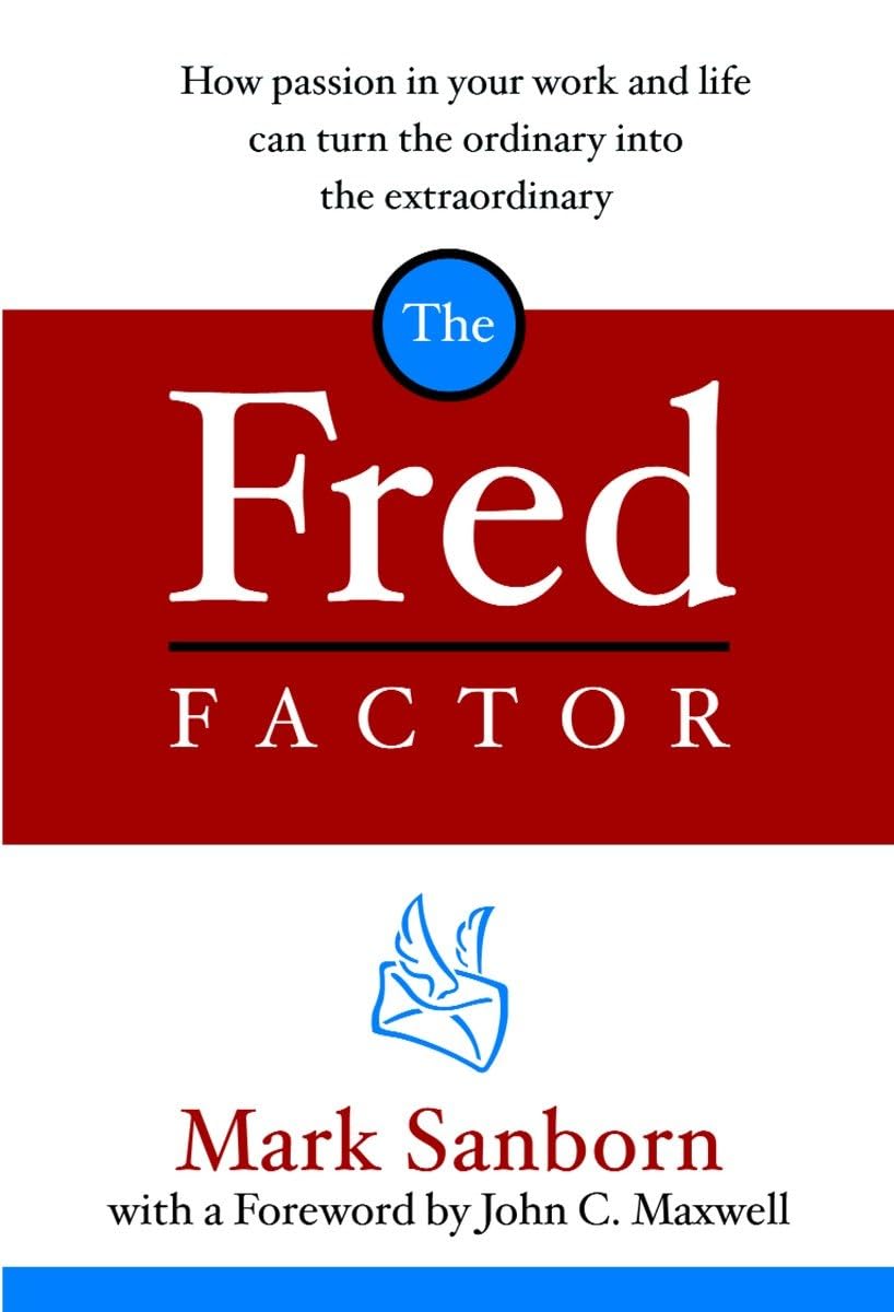 The Fred Factor: How Passion in Your Work and Life Can Turn the Ordinary Into the Extraordinary Business, Finance & Career