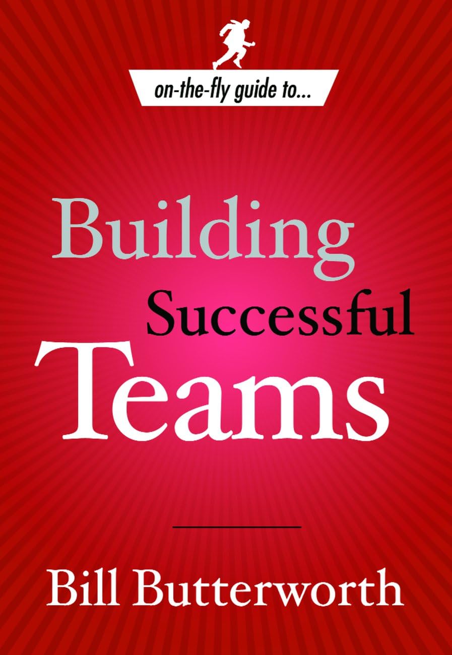 Building Successful Teams: Maximize Performance from Those Around You (On The Fly Guides) book