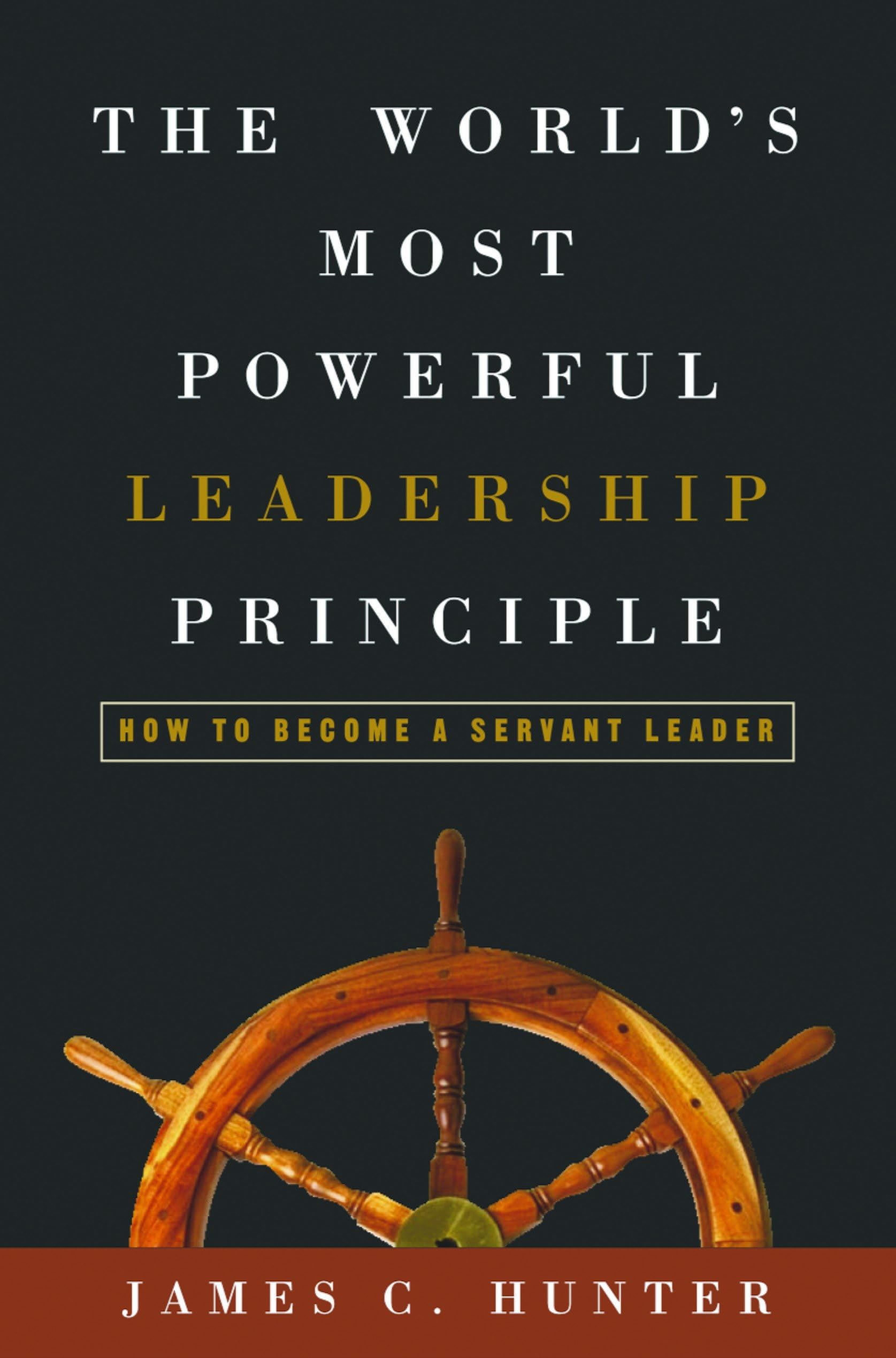 The World's Most Powerful Leadership Principle: How to Become a Servant Leader Business, Finance & Career