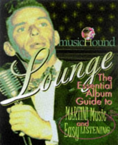 Musichound Lounge: The Essential Album Guide to Martini Music and Easy Listening Arts & Music