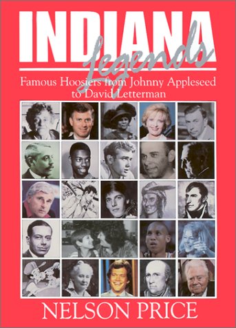 Indiana Legends: Famous Hoosiers from Johnny Appleseed to David Letterman book